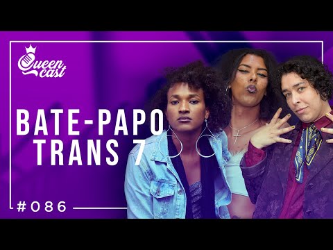 Especial BATE-PAPO TRANS 7 | QueenCast #086