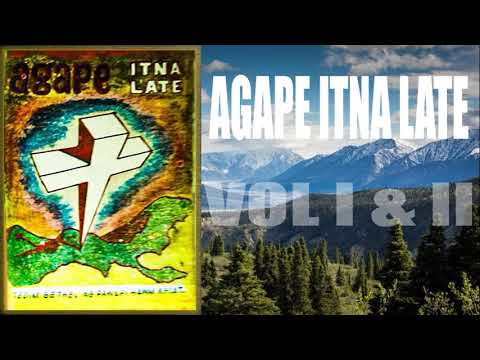 AGAPE ITNA LATE VOL I AND II