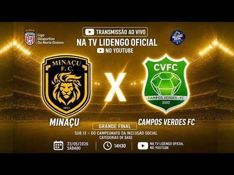 MINAÇU X CAMPOS VERDES FC - GRANDE FINAL DO CAMPEONATO DA INCLUSÃO SOCIAL SUB 13 - AO VIVO