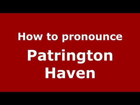 How to pronounce Patrington Haven (English/UK) - PronounceNames.com