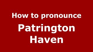 How to pronounce Patrington Haven