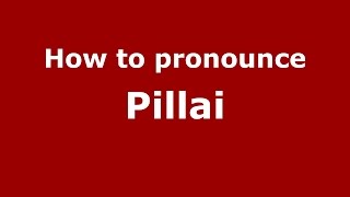 How to pronounce Pillai