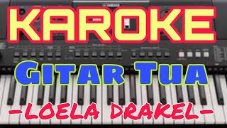 Download lagu KAROKE - GITAR TUA - LOELA DRAKEL - KAROKE VERSI KEYBOARD mp3