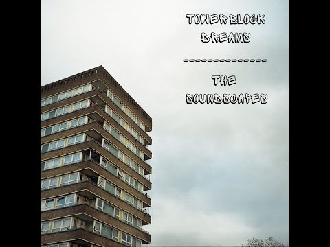 Tower Block Dreams - The Soundscapes FULL ALBUM