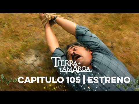 Tierra Amarga - Capítulo 115 Estreno @TierraAmarga