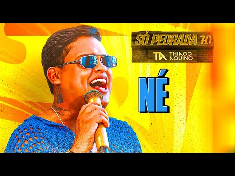 THIAGO AQUINO - NÉ - SÓ PEDRADA 7.0