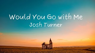 Would You Go with Me by Josh Turner | ( Lyrics)
