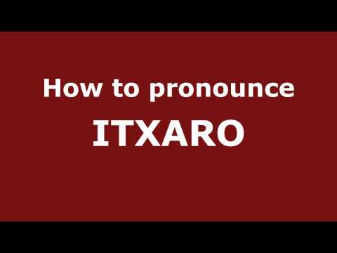 How to Pronounce ITXARO in Spanish - PronounceNames.com