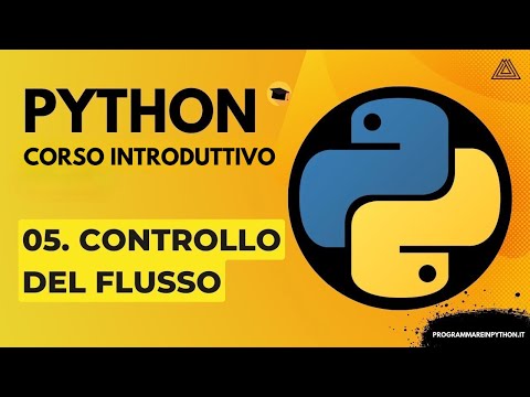 05. CONTROLLO DEL FLUSSO (CORSO PYTHON BASE) - TUTORIAL ITALIANO - PROGRAMMARE IN PYTHON