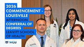 Leavitt School of Health -Afternoon Ceremony Conferral of Degrees - WGU 2026 Louisville Commencement
