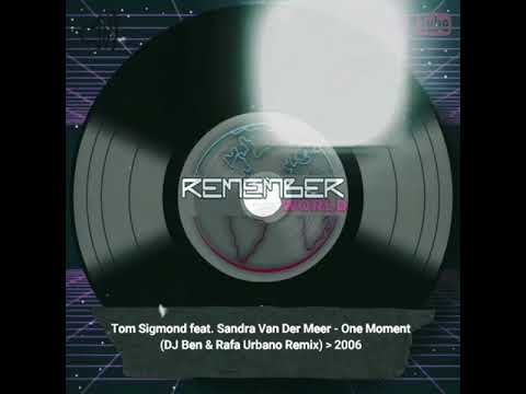 Tom Sigmond feat. Sandra Van Der Meer - One Moment (DJ Ben & Rafa Urbano Remix) 2006