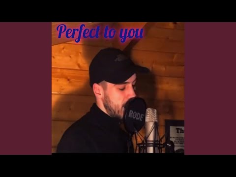 Perfect to you