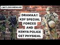 KDF SPECIAL FORCES AND KENYA POLICE GET PHYSICAL IN PUBLIC….