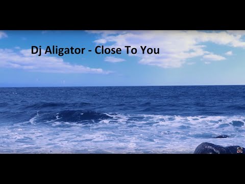 Dj Aligator - Close To You   медляк на фоне моря