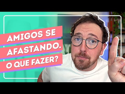 COMO LIDAR com o AFASTAMENTO de AMIZADES que um dia foram INCRÍVEIS