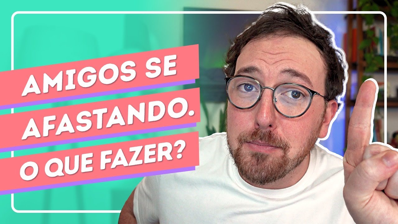COMO LIDAR com o AFASTAMENTO de AMIZADES que um dia foram INCRÍVEIS