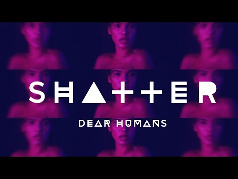 PREMIERE: Dear Humans - Shatter (music video)