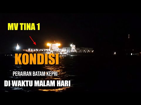 MV TINA 1 KANDAS DI PERAIRAN BATAM SELAT SINGAPORE || KONDISI DI WAKTU MALAM HARI