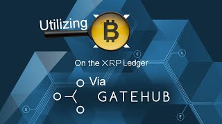 Utilizing Bitcoin on the XRPL via Gatehub
