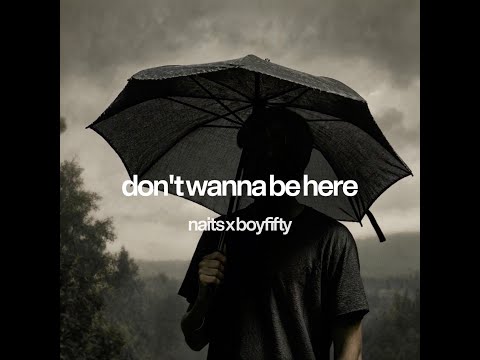 Naits x Boyfifty -  don't wanna be here (lyrics)