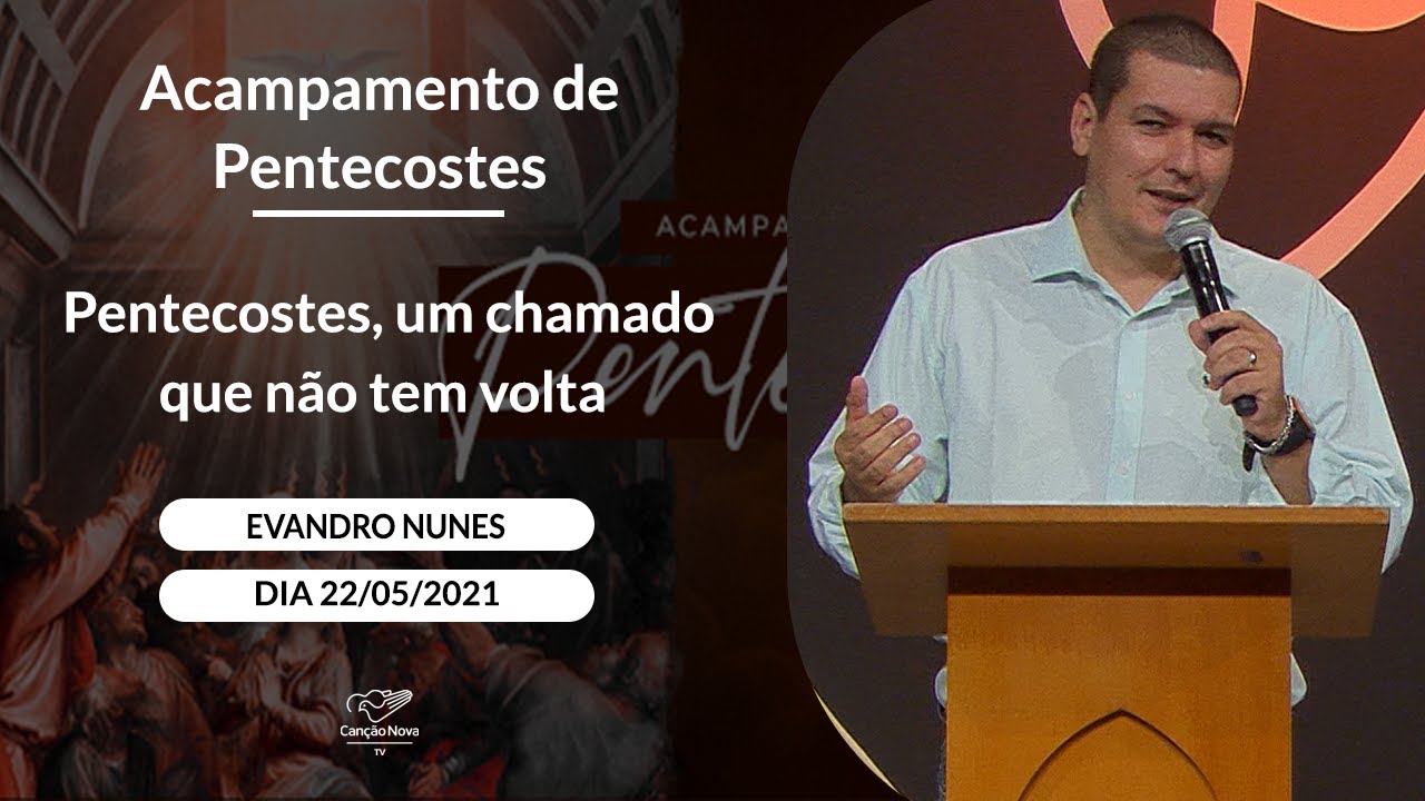 Pentecostes, um chamado que não tem volta - Evandro Nunes (22/05/2021)