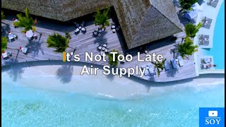 It&#39;s Not Too Late - Air Supply - Karaoke - 15% Vocals