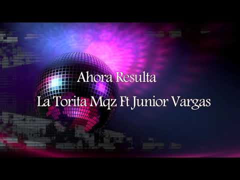 La Torita Mqz Ft Junior Vargas - Ahora Resulta - 2020 (Prod Gian Beat)