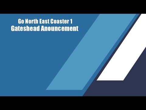 Go north east announcement: Coaster 1 to Gateshead.