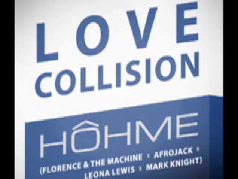 HOHME - Love Collision (Florence & The Machine x Afrojack x Leona Lewis x Mark Knight)