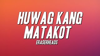 Eraserheads - Huwag Kang Matakot (Lyrics)