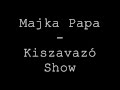 Majka Papa - Kiszavazó Show (Cenzúrázatlan) 