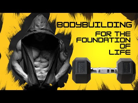 bodybuilding the foundation for life