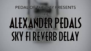 Video thumbnail for Alexander Pedals Sky Fi Reverb Delay by Pedal of the Day