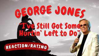George Jones -- I’ve Still Got Some Hurtin’ Left to Do  [REACTION/GIFT REQUEST]