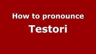 How to pronounce Testori