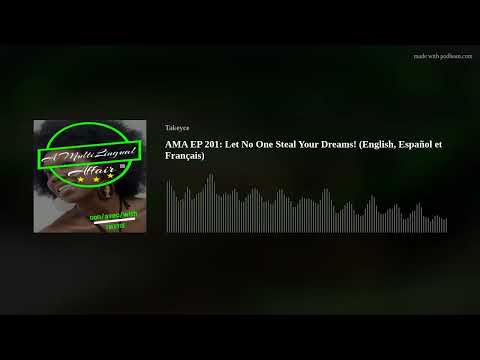 AMA EP 201: Let No One Steal Your Dreams! (English, Español et Français)
