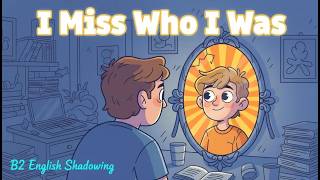 Growing Up Means Slowly Losing Parts of Yourself | B2 English Shadowing