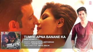 Tumhe Apna Banane Ka FULL AUDIO Song ¦ Hate Story 3 ¦ Amaal Mallik ft  Armaan Malik &amp; Neeti Mohan