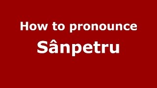 How to pronounce Sânpetru