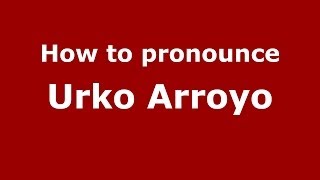 How to pronounce Urko Arroyo