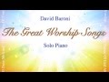 The Great Worship Songs (solo piano) David Baroni