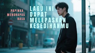 Download lagu Lagu Santai PAPINKA_Menghapus rasa mp3