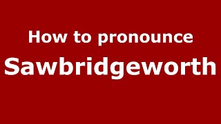 How to pronounce Sawbridgeworth