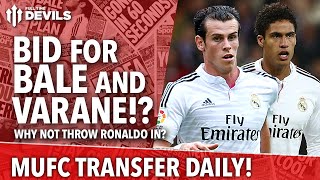 Bid For Bale, And Varane!? | Manchester United | Transfer Daily