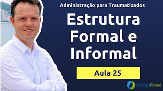 Estrutura Organizacional Formal e Informal - Administração para Traumatizados
