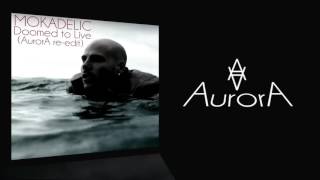 Mokadelic - Doomed to Live (AurorA re-edit)