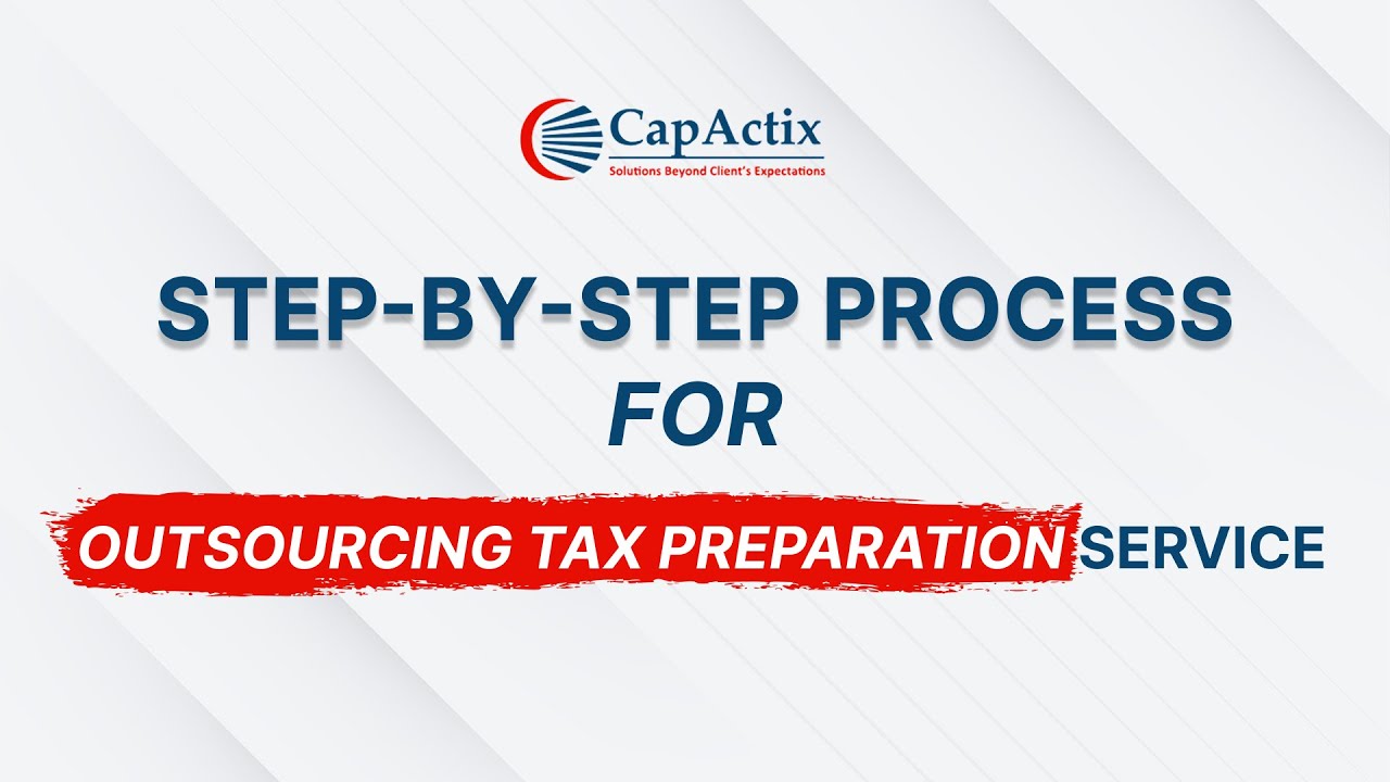 Step-by-Step Process for Outsourcing Tax Preparation Services to CapActix