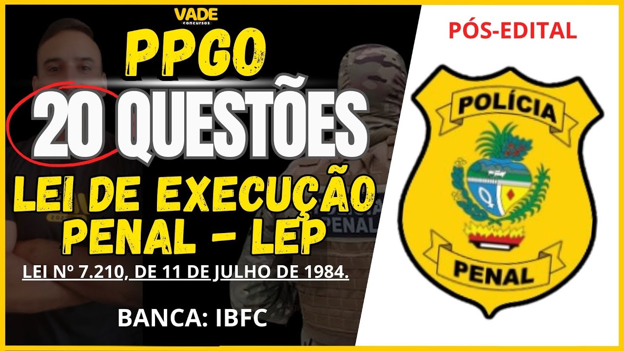 CONCURSO PPGO - LEI DE EXECUÇÃO PENAL - 20 QUESTÕES - BANCA IBFC