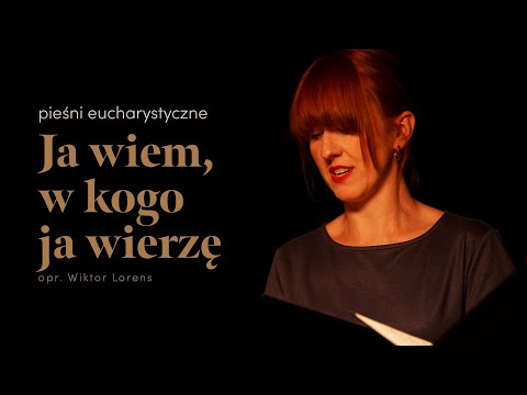 Ja wiem, w Kogo ja wierzę (opr. Wiktor Lorens) - adFontem | Pieśni eucharystyczne
