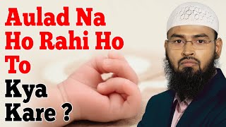 Jisko Aulad Nahi Ho Rahi Hai Woh Kya Kare By Adv. Faiz Syed
